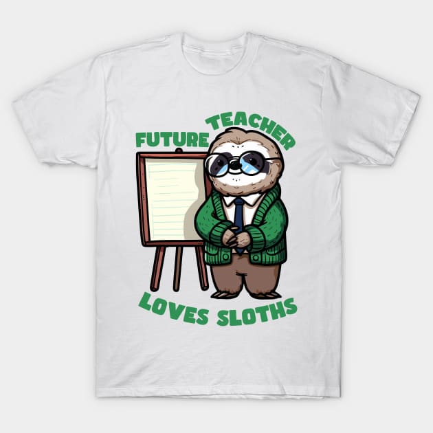 Future Teacher Loves Sloths T-Shirt by MoDesigns22 